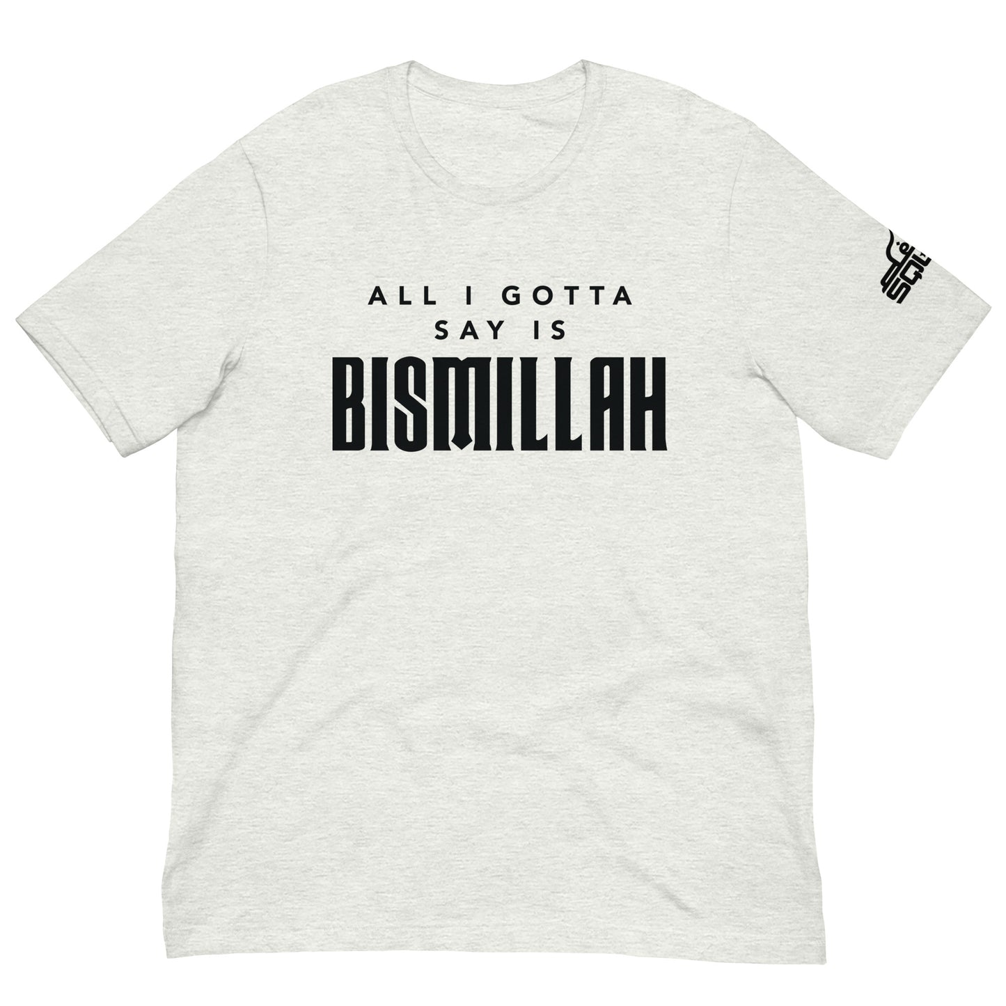All I Gotta Say Is Bismillah Unisex t-shirt
