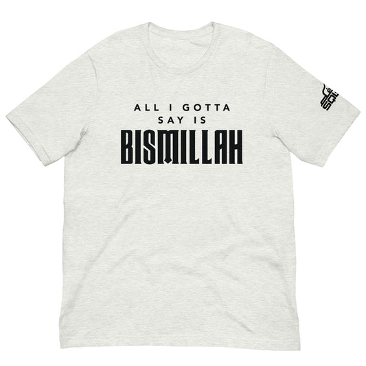 All I Gotta Say Is Bismillah Unisex t-shirt