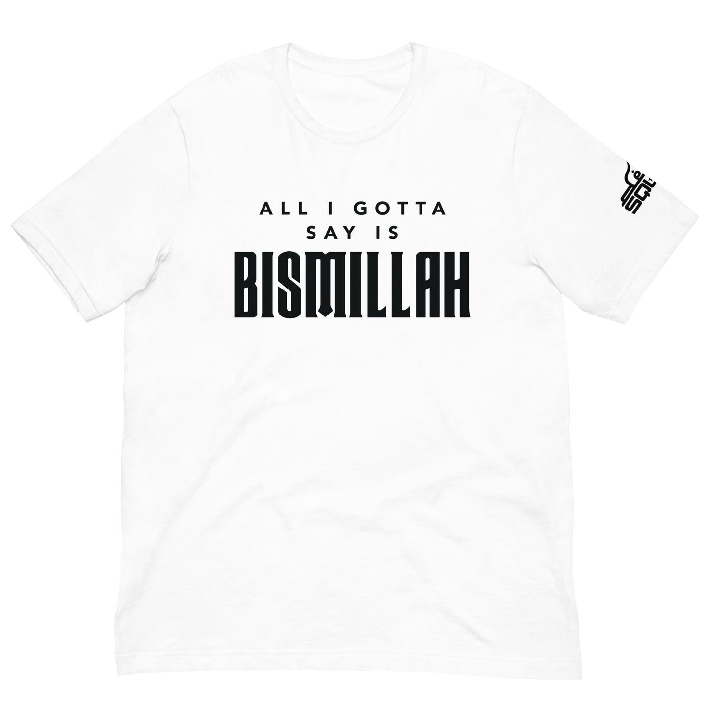 All I Gotta Say Is Bismillah Unisex t-shirt